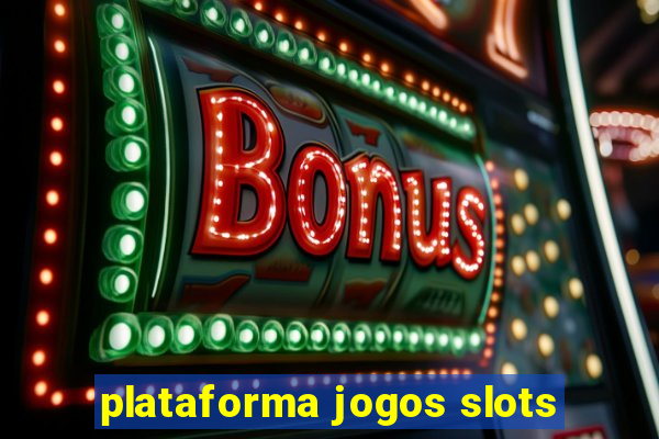 plataforma jogos slots